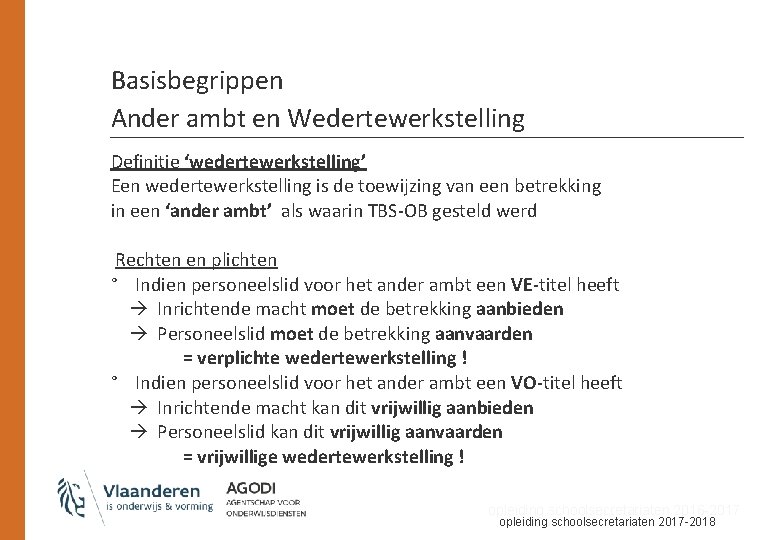 Basisbegrippen Ander ambt en Wedertewerkstelling Definitie ‘wedertewerkstelling’ Een wedertewerkstelling is de toewijzing van een