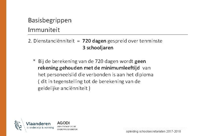 Basisbegrippen Immuniteit 2. Dienstanciënniteit = 720 dagen gespreid over tenminste 3 schooljaren * Bij