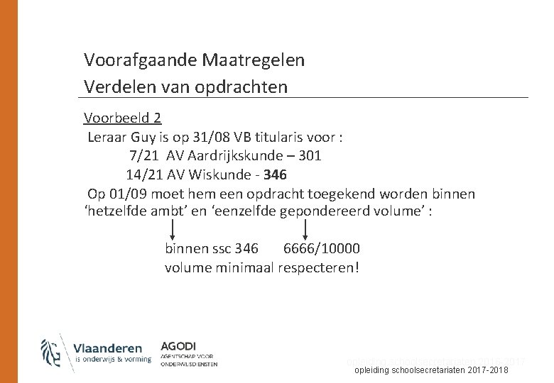 Voorafgaande Maatregelen Verdelen van opdrachten Voorbeeld 2 Leraar Guy is op 31/08 VB titularis