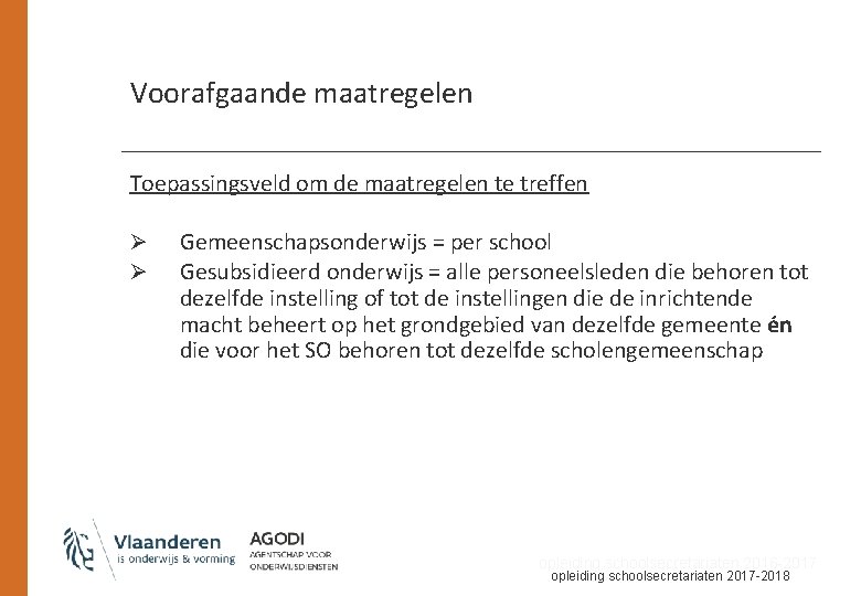 Voorafgaande maatregelen Toepassingsveld om de maatregelen te treffen Ø Ø Gemeenschapsonderwijs = per school