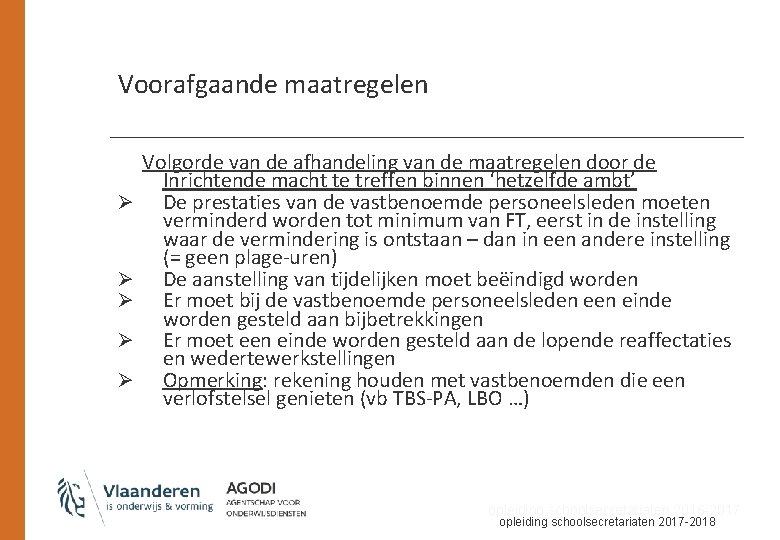 Voorafgaande maatregelen Ø Ø Ø Volgorde van de afhandeling van de maatregelen door de