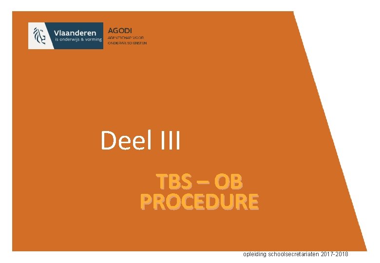Deel III TBS – OB PROCEDURE opleiding schoolsecretariaten 2017 -2018 