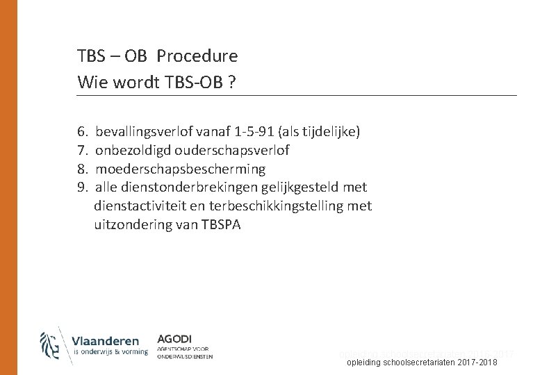 TBS – OB Procedure Wie wordt TBS-OB ? 6. 7. 8. 9. bevallingsverlof vanaf