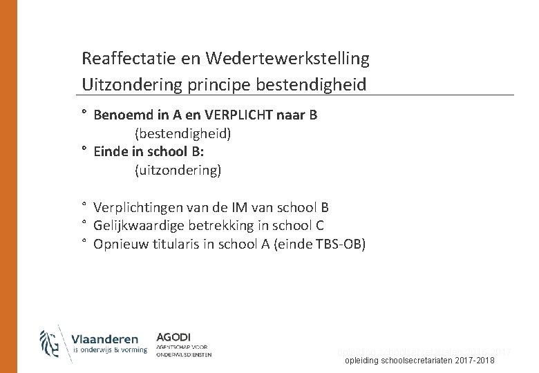 Reaffectatie en Wedertewerkstelling Uitzondering principe bestendigheid ° Benoemd in A en VERPLICHT naar B