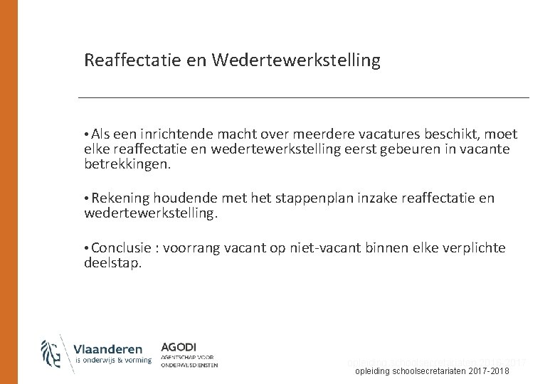 Reaffectatie en Wedertewerkstelling • Als een inrichtende macht over meerdere vacatures beschikt, moet elke