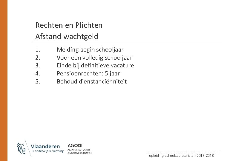 Rechten en Plichten Afstand wachtgeld 1. 2. 3. 4. 5. Melding begin schooljaar Voor