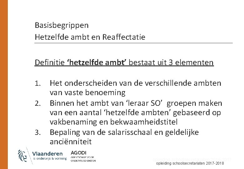 Basisbegrippen Hetzelfde ambt en Reaffectatie Definitie ‘hetzelfde ambt’ bestaat uit 3 elementen 1. 2.