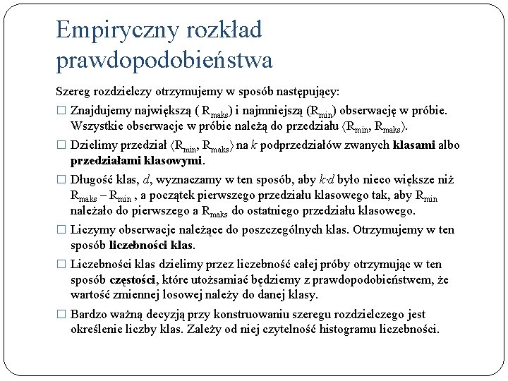 Empiryczny rozkład prawdopodobieństwa Szereg rozdzielczy otrzymujemy w sposób następujący: � Znajdujemy największą ( Rmaks)