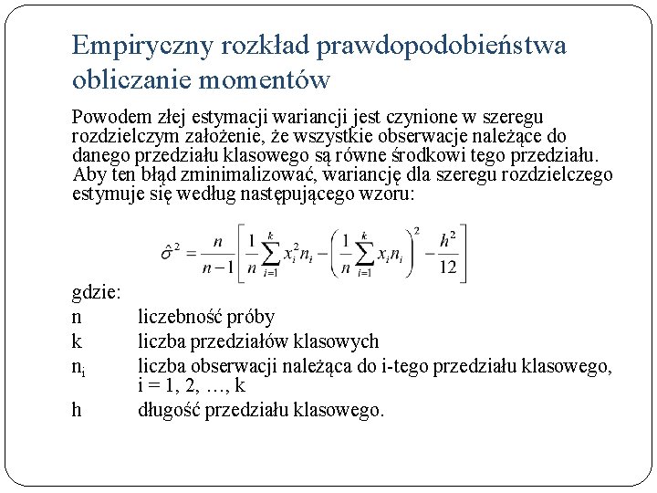 Empiryczny rozkład prawdopodobieństwa obliczanie momentów Powodem złej estymacji wariancji jest czynione w szeregu rozdzielczym