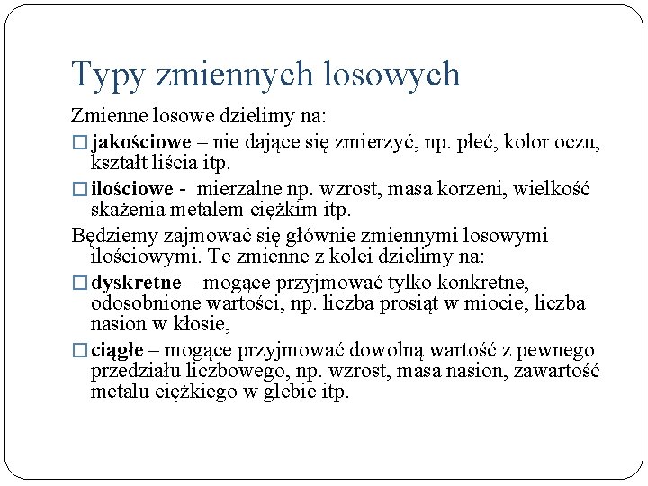 Typy zmiennych losowych Zmienne losowe dzielimy na: � jakościowe – nie dające się zmierzyć,