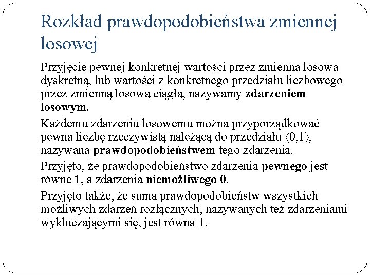 Rozkład prawdopodobieństwa zmiennej losowej Przyjęcie pewnej konkretnej wartości przez zmienną losową dyskretną, lub wartości