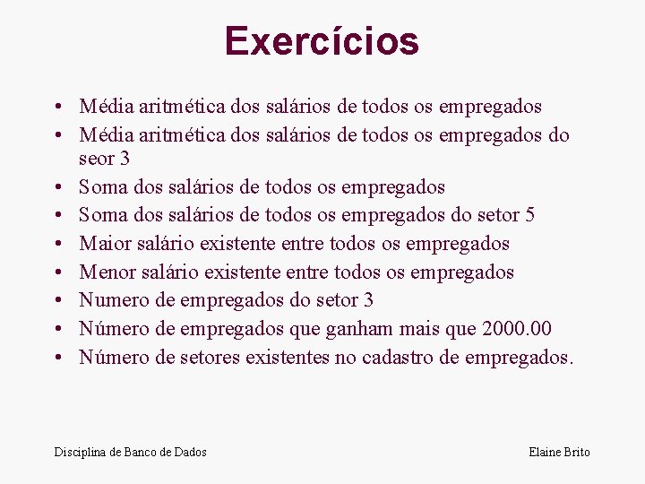 Exercícios • Média aritmética dos salários de todos os empregados do seor 3 •