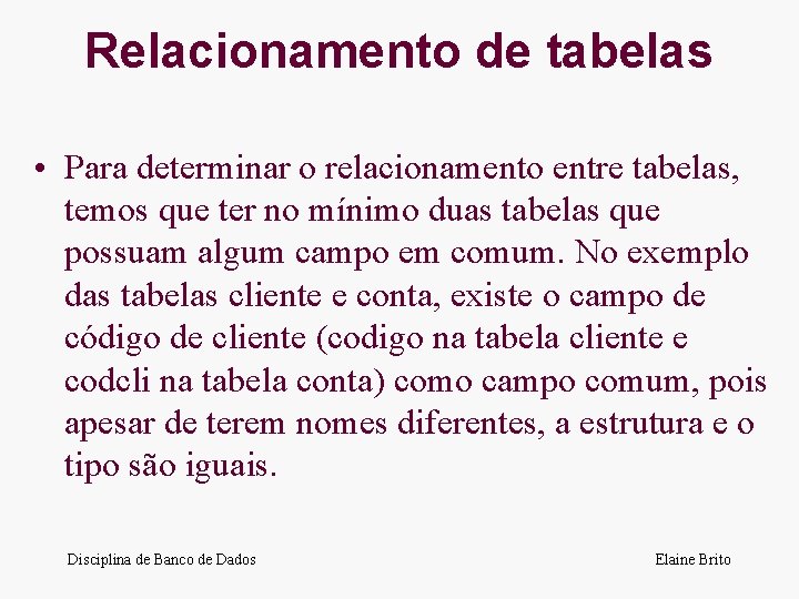 Relacionamento de tabelas • Para determinar o relacionamento entre tabelas, temos que ter no