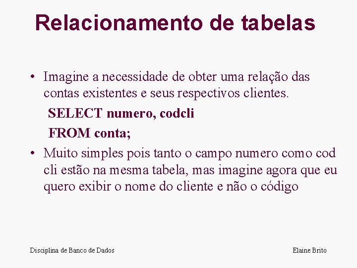 Relacionamento de tabelas • Imagine a necessidade de obter uma relação das contas existentes
