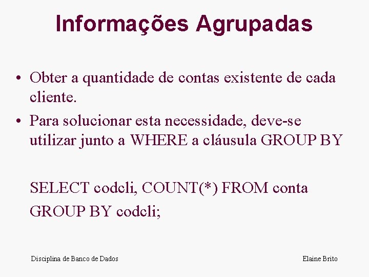 Informações Agrupadas • Obter a quantidade de contas existente de cada cliente. • Para