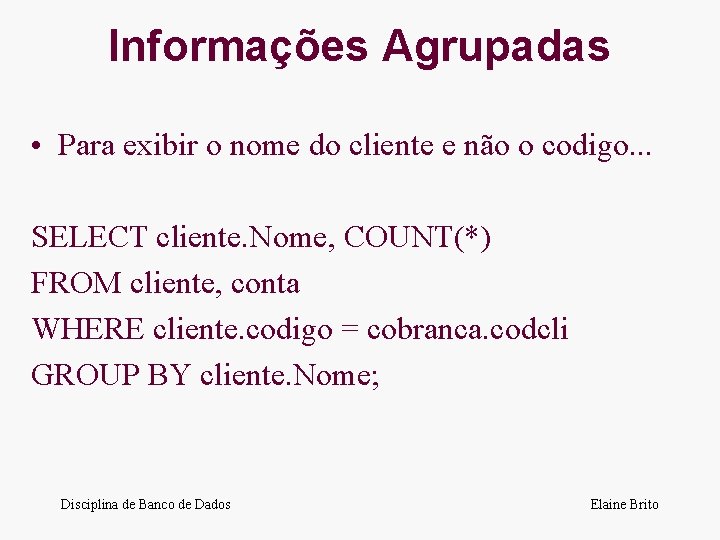 Informações Agrupadas • Para exibir o nome do cliente e não o codigo. .