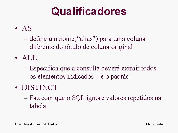 Qualificadores • AS – define um nome(“alias”) para uma coluna diferente do rótulo de