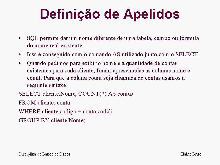 Definição de Apelidos • SQL permite dar um nome diferente de uma tabela, campo