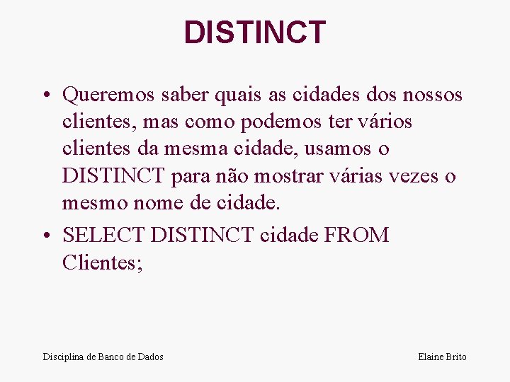 DISTINCT • Queremos saber quais as cidades dos nossos clientes, mas como podemos ter