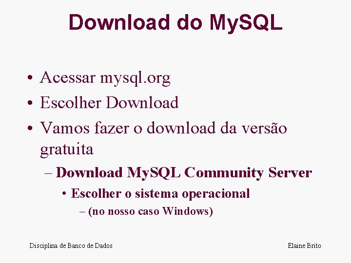 Download do My. SQL • Acessar mysql. org • Escolher Download • Vamos fazer