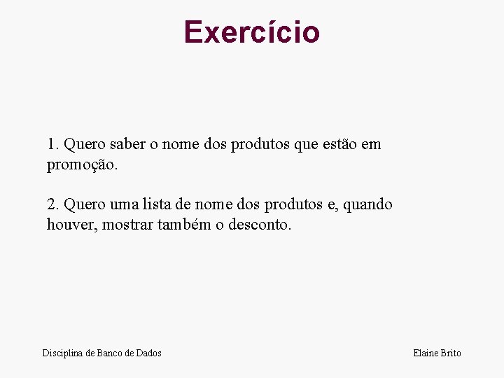 Exercício 1. Quero saber o nome dos produtos que estão em promoção. 2. Quero