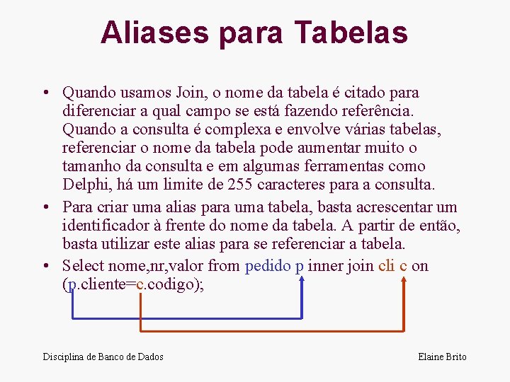 Aliases para Tabelas • Quando usamos Join, o nome da tabela é citado para