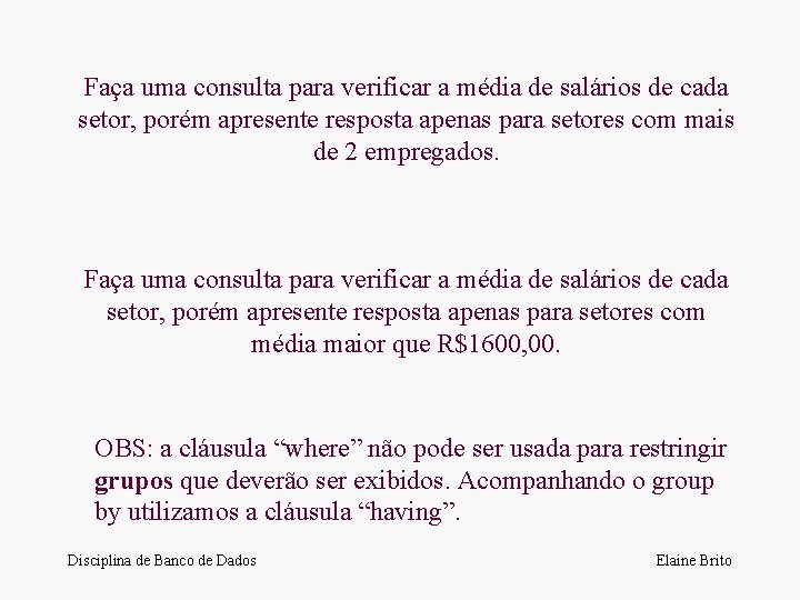 Faça uma consulta para verificar a média de salários de cada setor, porém apresente