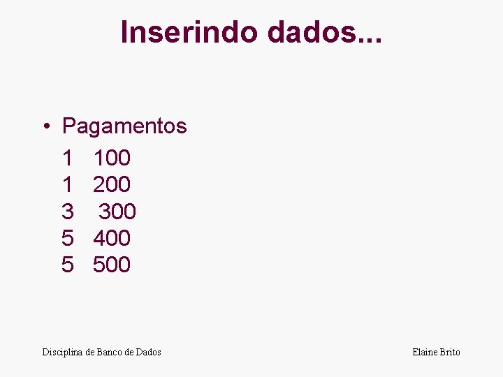 Inserindo dados. . . • Pagamentos 1 100 1 200 3 300 5 400