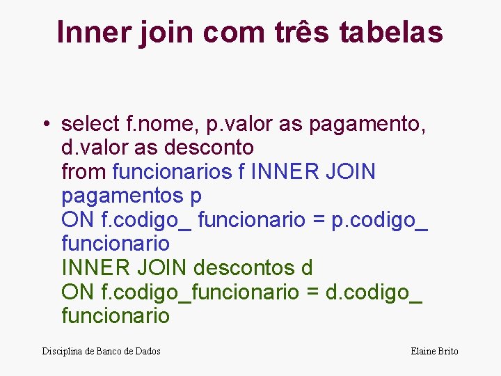 Inner join com três tabelas • select f. nome, p. valor as pagamento, d.