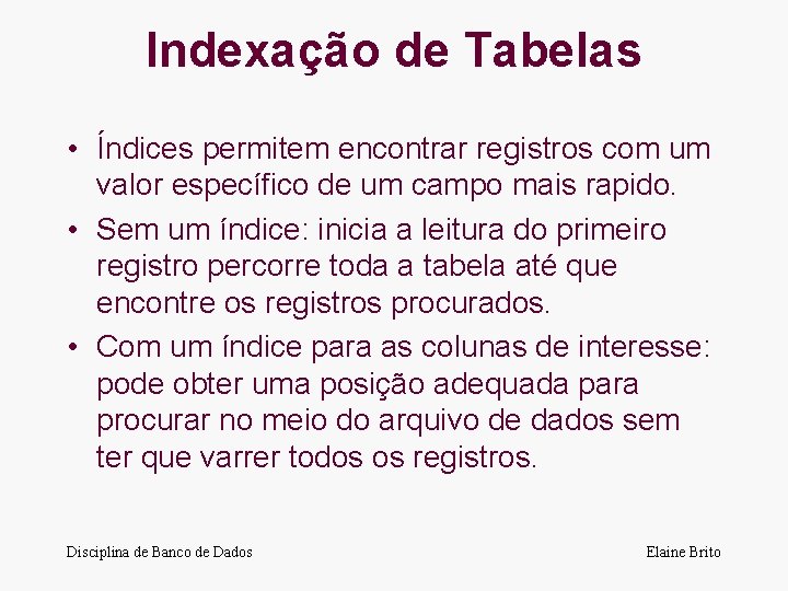 Indexação de Tabelas • Índices permitem encontrar registros com um valor específico de um