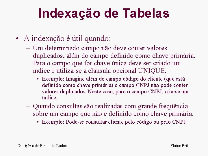 Indexação de Tabelas • A indexação é útil quando: – Um determinado campo não