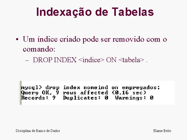 Indexação de Tabelas • Um índice criado pode ser removido comando: – DROP INDEX