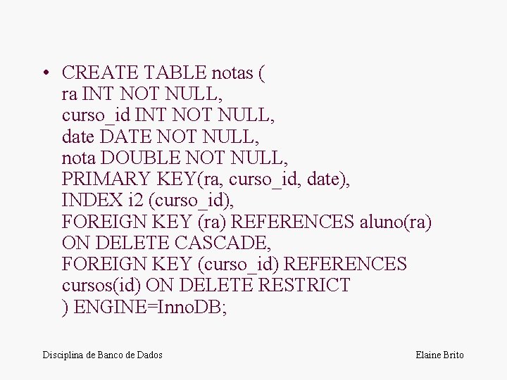  • CREATE TABLE notas ( ra INT NOT NULL, curso_id INT NOT NULL,