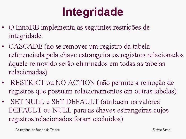 Integridade • O Inno. DB implementa as seguintes restrições de integridade: • CASCADE (ao