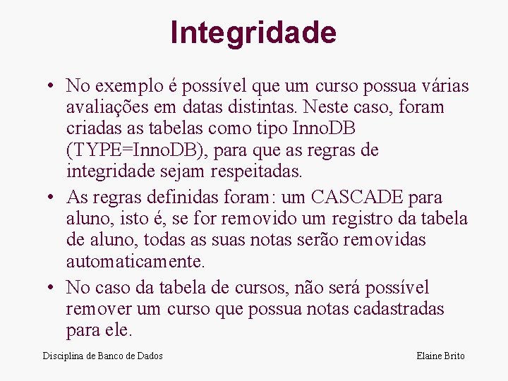 Integridade • No exemplo é possível que um curso possua várias avaliações em datas