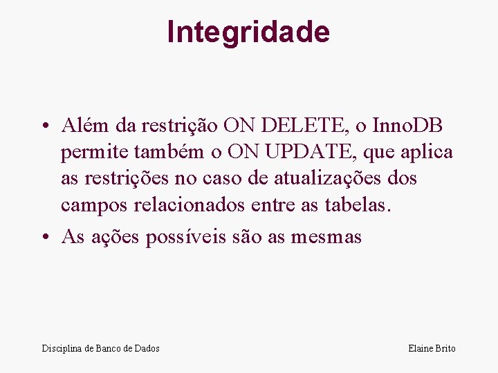 Integridade • Além da restrição ON DELETE, o Inno. DB permite também o ON