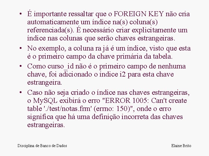  • É importante ressaltar que o FOREIGN KEY não cria automaticamente um índice