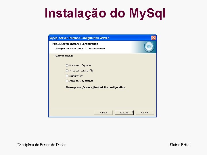 Instalação do My. Sql Disciplina de Banco de Dados Elaine Brito 