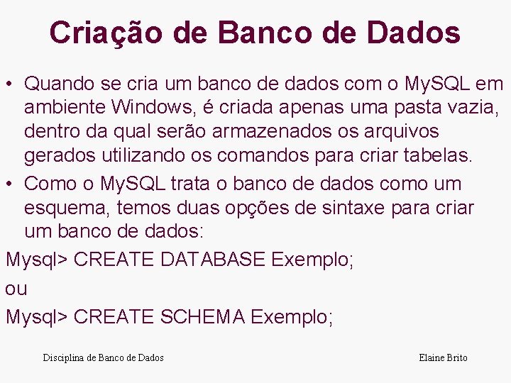 Criação de Banco de Dados • Quando se cria um banco de dados com