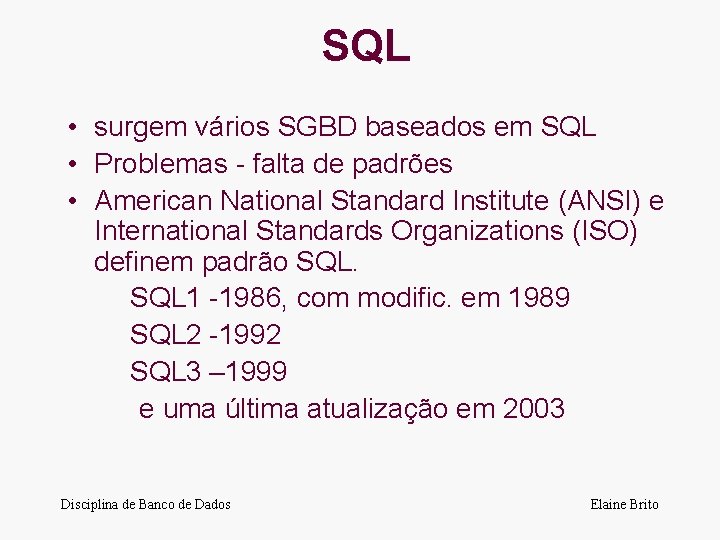 SQL • surgem vários SGBD baseados em SQL • Problemas - falta de padrões