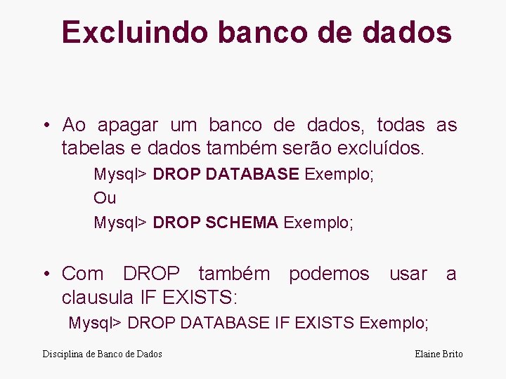 Excluindo banco de dados • Ao apagar um banco de dados, todas as tabelas