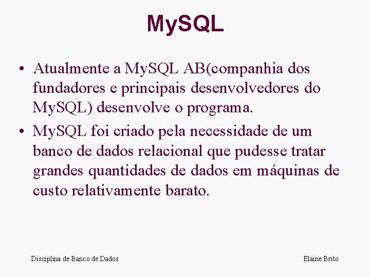 My. SQL • Atualmente a My. SQL AB(companhia dos fundadores e principais desenvolvedores do