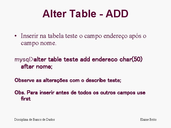 Alter Table - ADD • Inserir na tabela teste o campo endereço após o