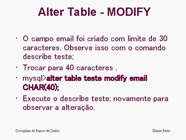 Alter Table - MODIFY • O campo email foi criado com limite de 30