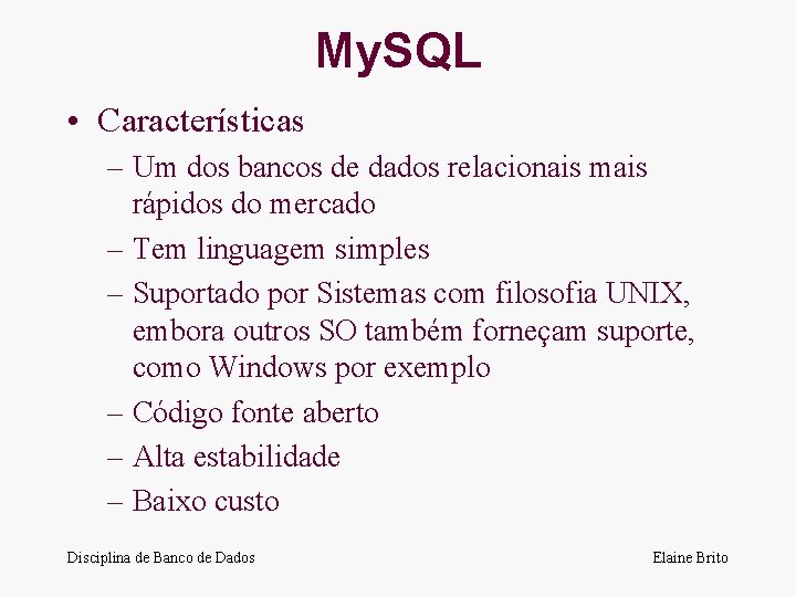 My. SQL • Características – Um dos bancos de dados relacionais mais rápidos do