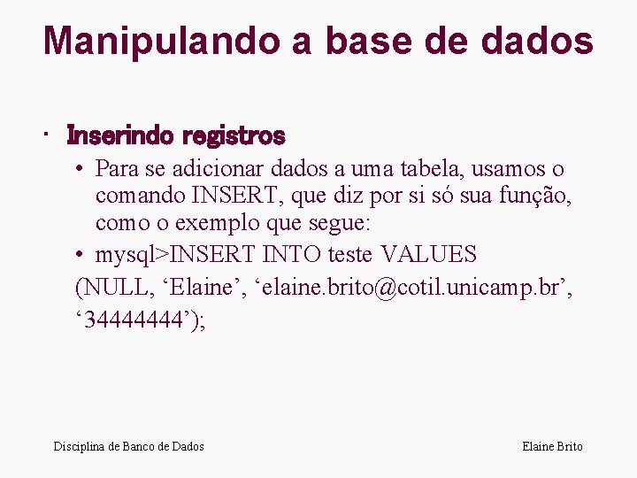 Manipulando a base de dados • Inserindo registros • Para se adicionar dados a