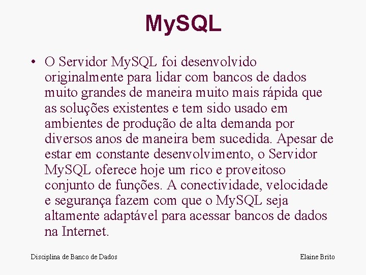 My. SQL • O Servidor My. SQL foi desenvolvido originalmente para lidar com bancos