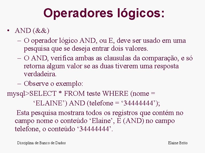 Operadores lógicos: • AND (&&) – O operador lógico AND, ou E, deve ser