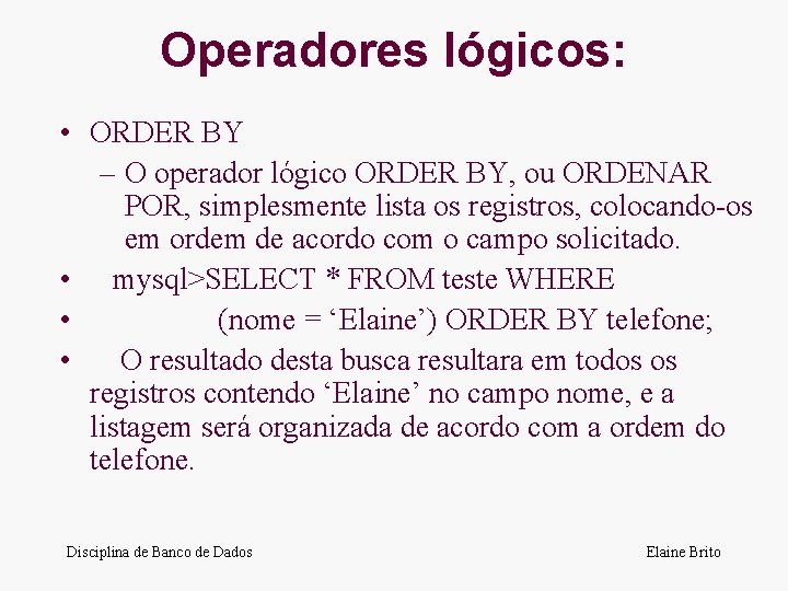 Operadores lógicos: • ORDER BY – O operador lógico ORDER BY, ou ORDENAR POR,
