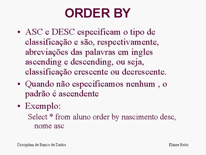 ORDER BY • ASC e DESC especificam o tipo de classificação e são, respectivamente,